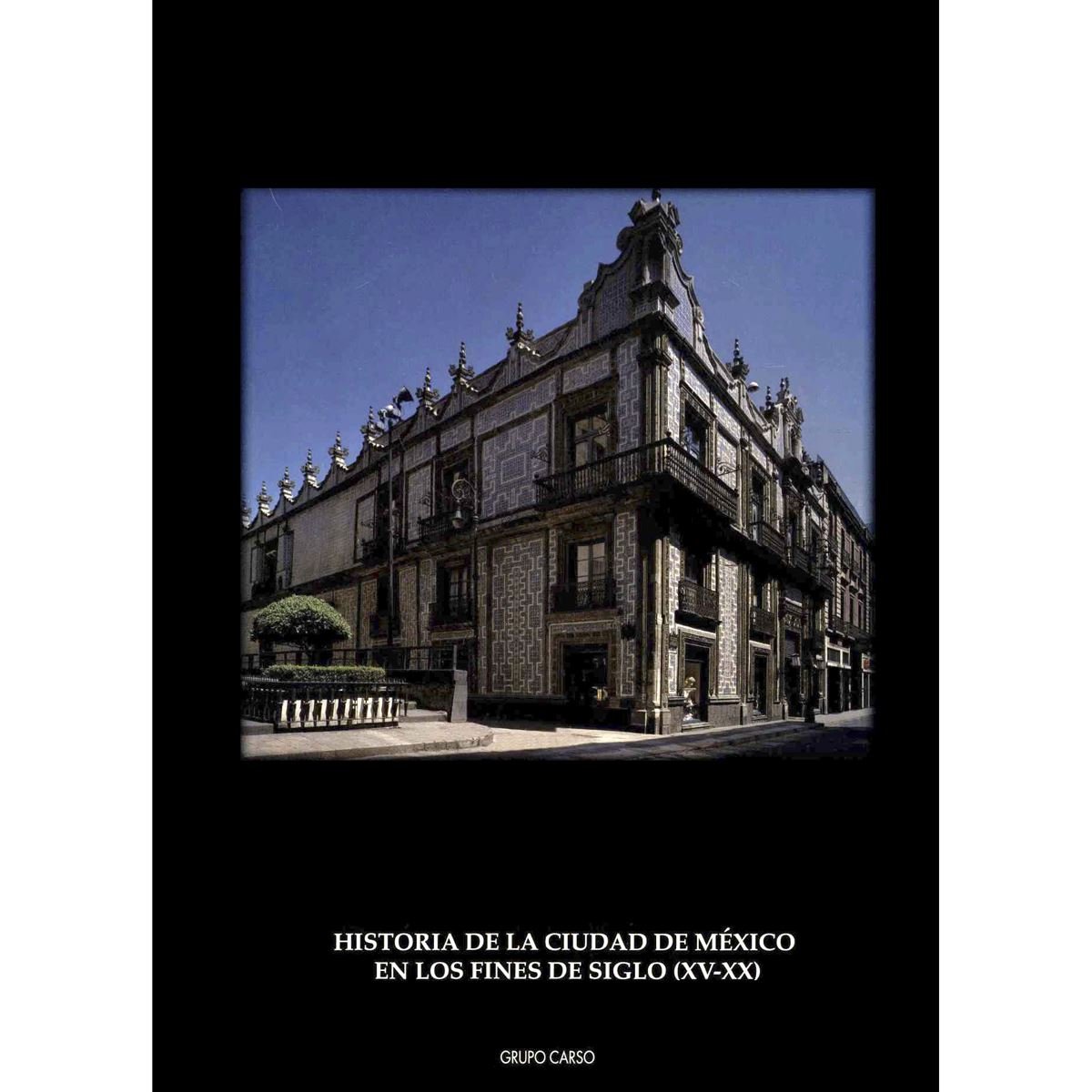 Historia de la Ciudad de México en los Fines del Siglo (XV-XX)
