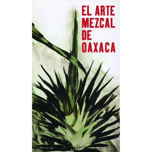El arte mezcal de Oaxaca