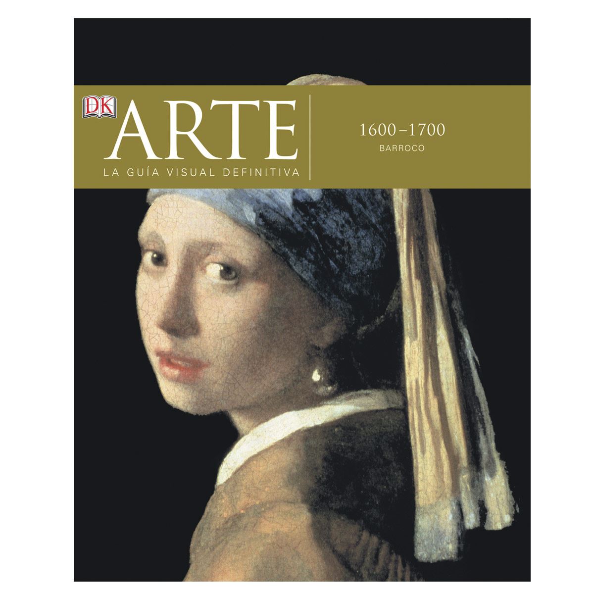 Arte La Guía Visual Definitiva.1600-1700: Barroco