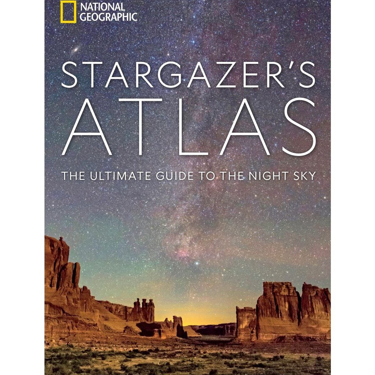 National Geographic Stargazer's Atlas : The Ultimate Guide to the Night Sky