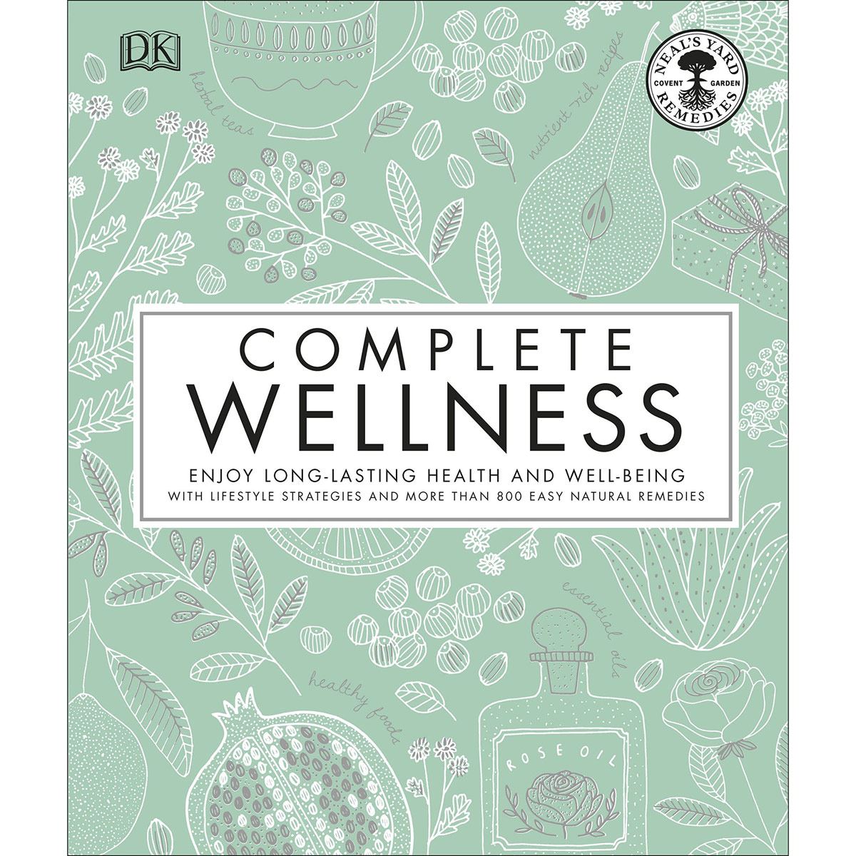 Complete Wellness: Enjoy Long-Lasting Health And Well-Being With More Than 800 Natural Remedies