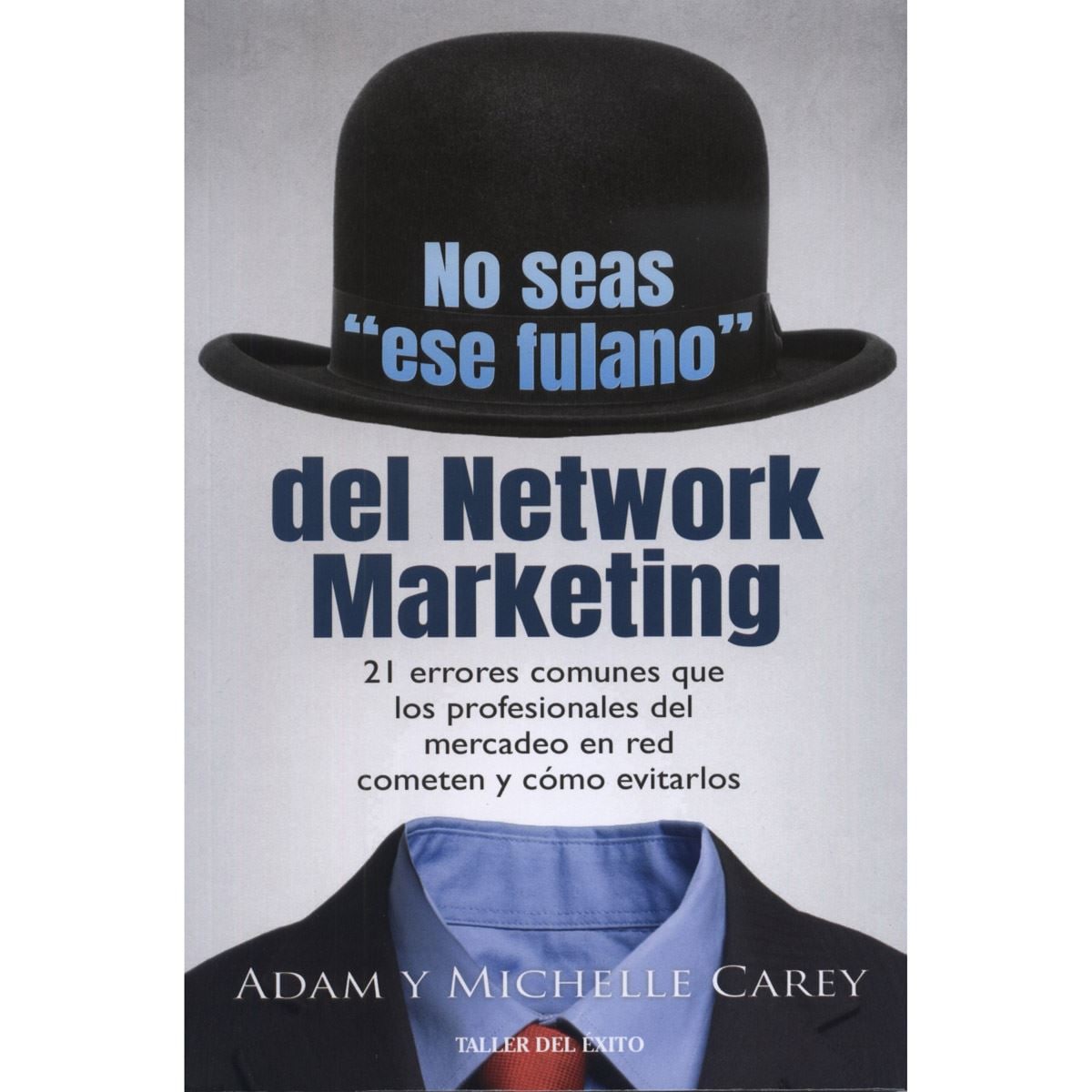 No seas "ese fulano" del Network Marketing. 21 errores comunes que los profesionales del mercadeo en red cometen y cómo evitarlos