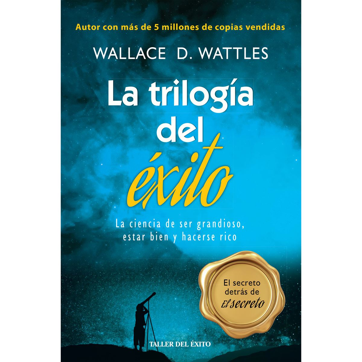 La Trilogía Del Éxito. La Ciencia De Ser Grandioso, Estar Bien Y Hacerse Rico