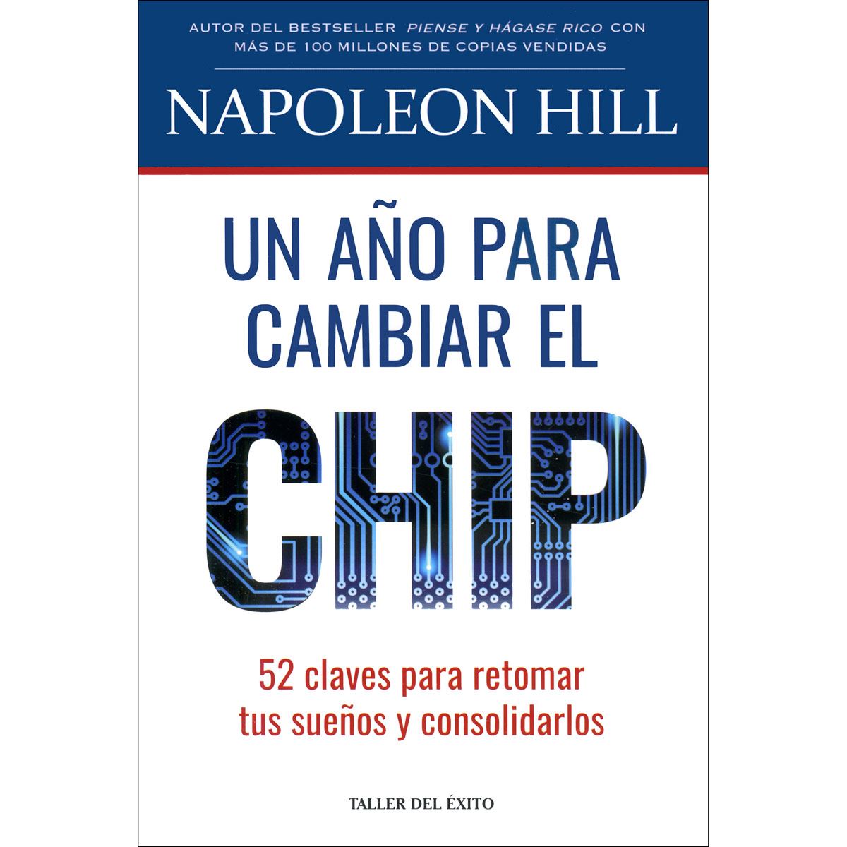 Libro Un año Para Cambiar el Chip. 52 Semanas Para Retomar tus Sueños y  Hacerlos Realidad De Napoleón Hill - Buscalibre