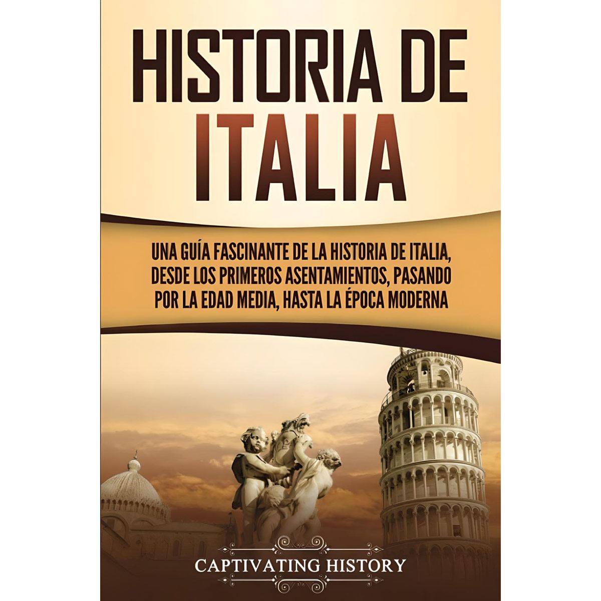 "Historia De Italia. Una Guía Fascinante  De La Historia De Italia"