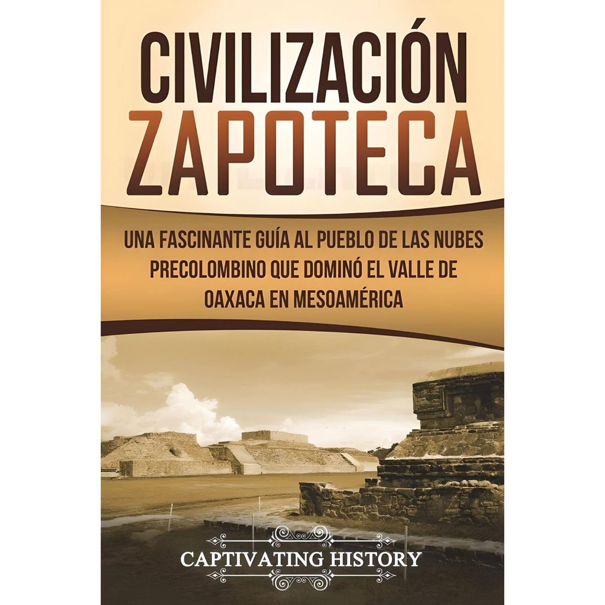 Civilización Zapoteca Una Fascinante Guía Al Pueblo  De Las Nubes