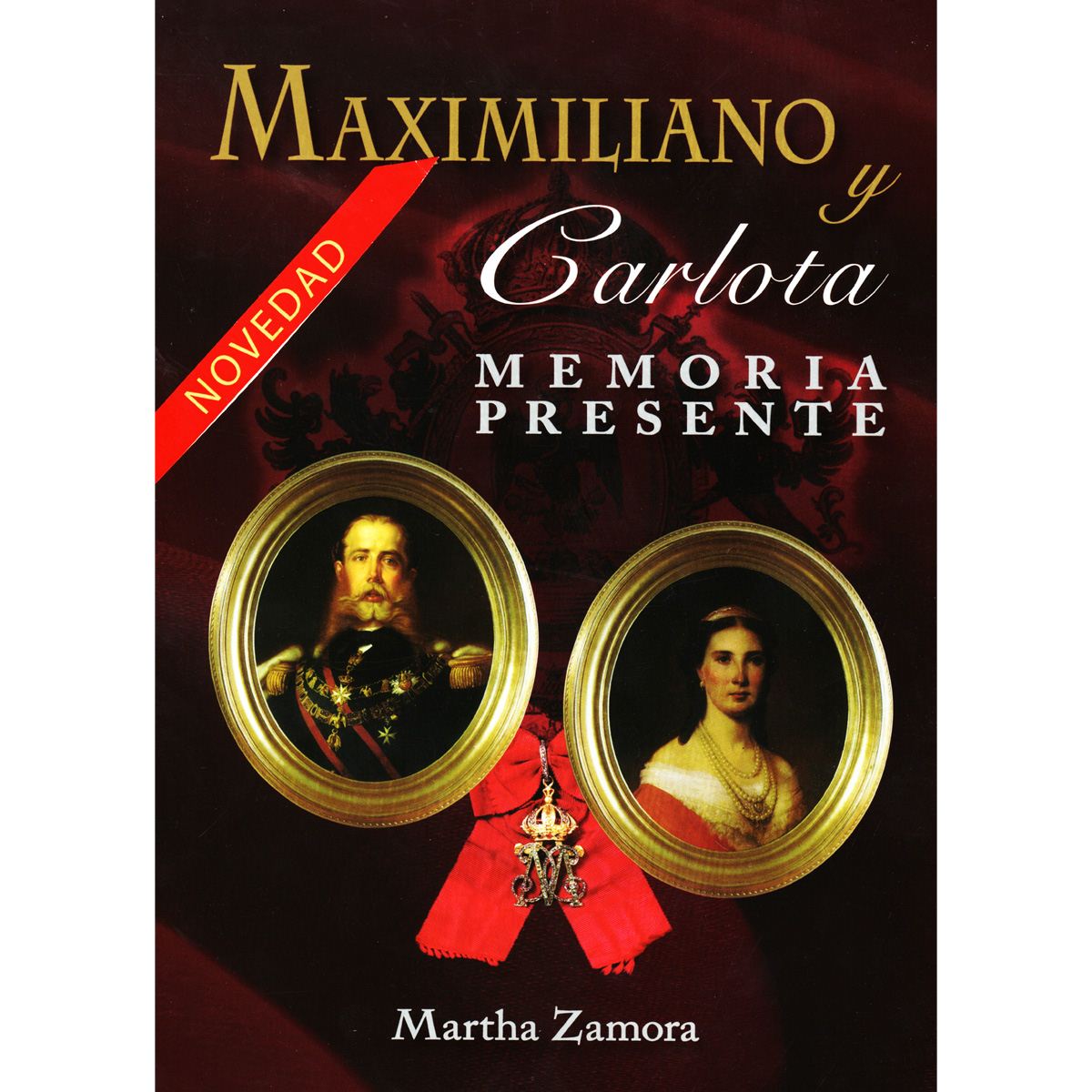 Maximiliano y Carlota - Memoria Presente