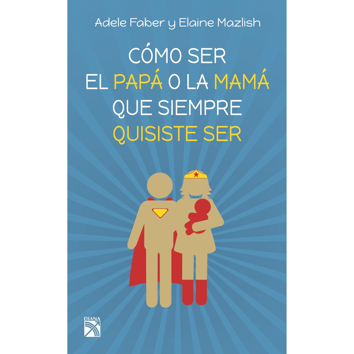 Como Ser La Mamá O El Papá