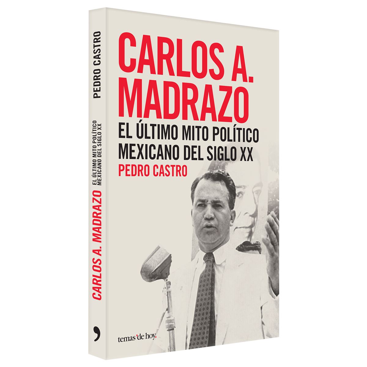 Carlos A. Madrazo. El Último Mito Político Mexicano del Siglo XX
