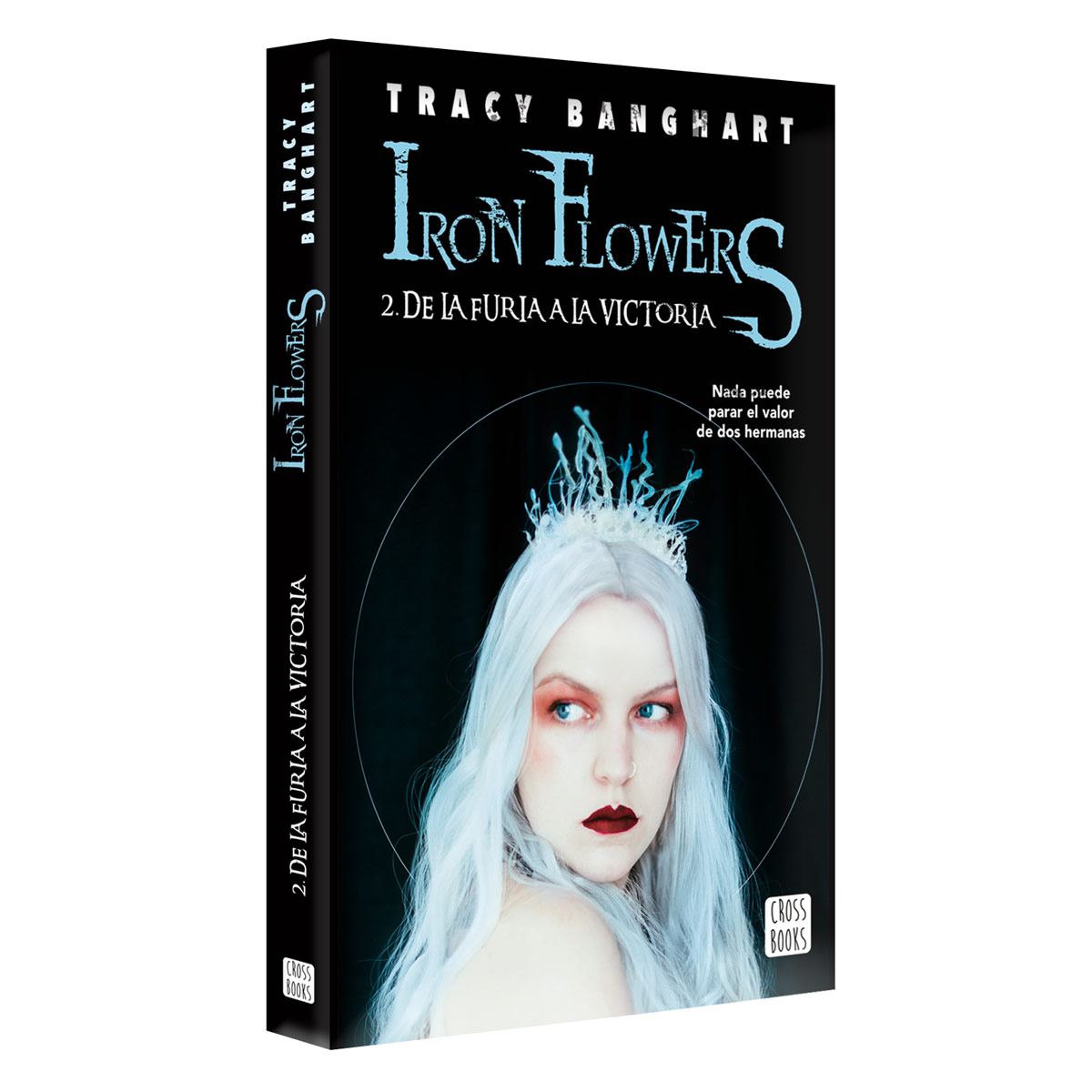 Iron Flowers 2. De La Furia A La Victoria