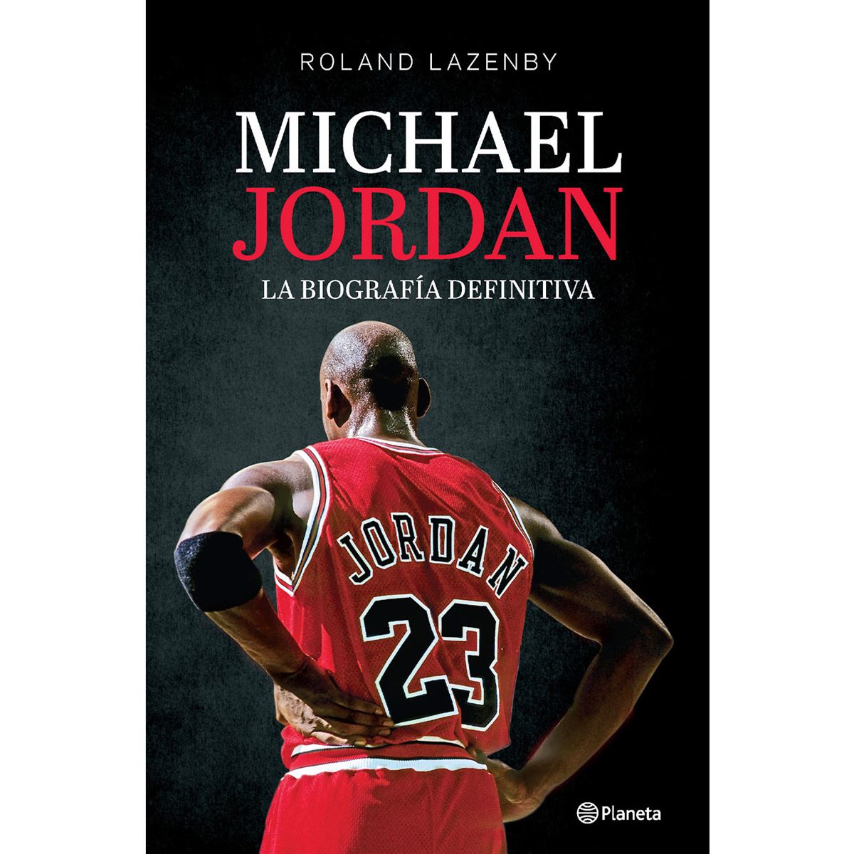 Michael Jordan. La biografía definitiva