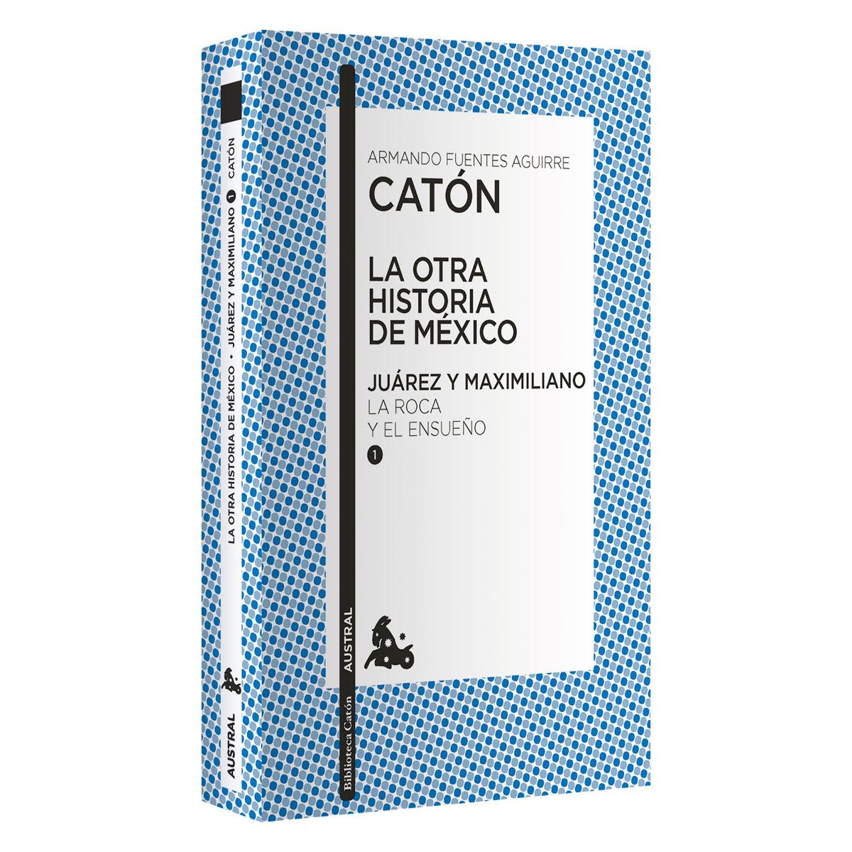 La otra historia de México. Juárez y Maximiliano 1. La roca y el ensueño
