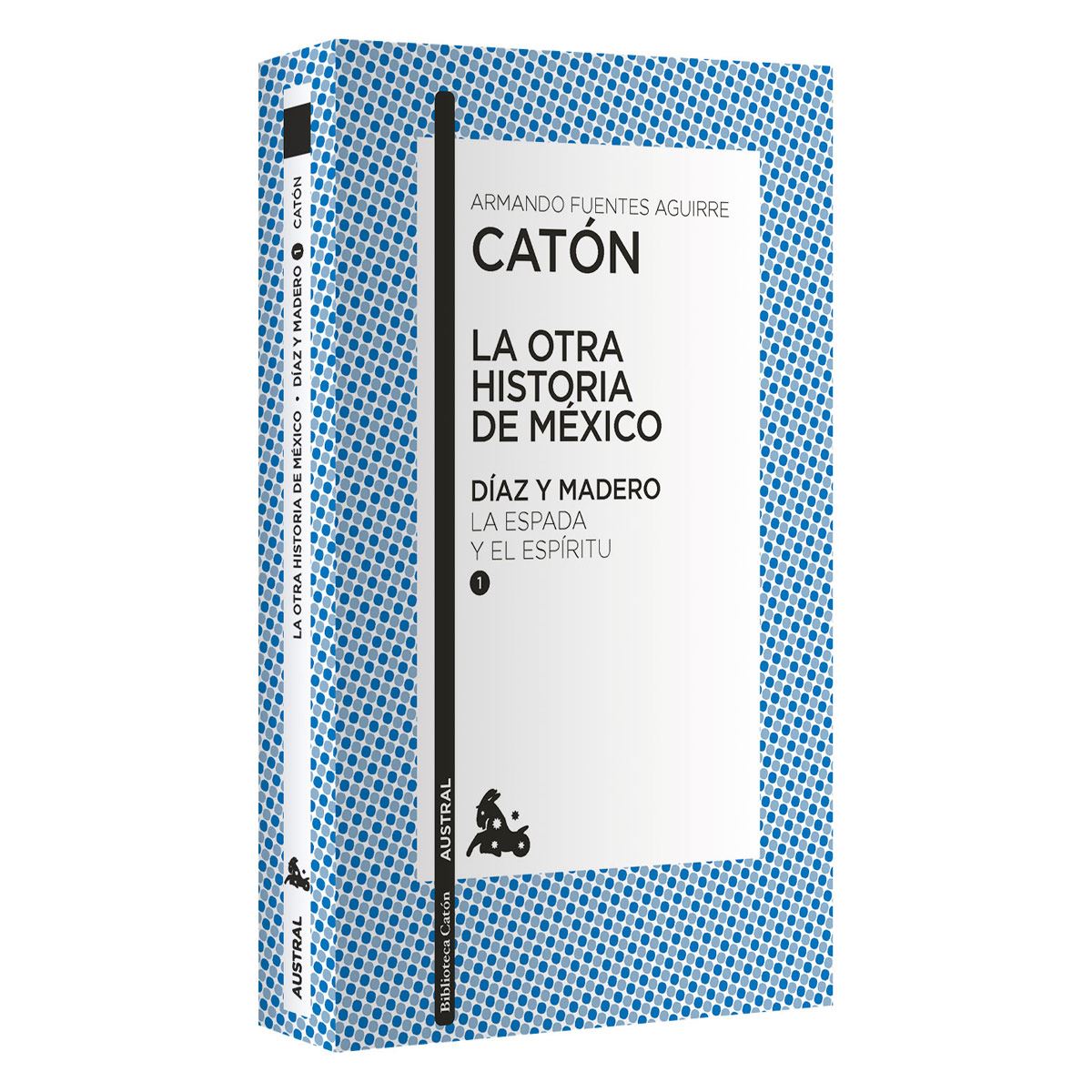 La otra historia de México. Díaz y Madero 1. La espada y el espíritu