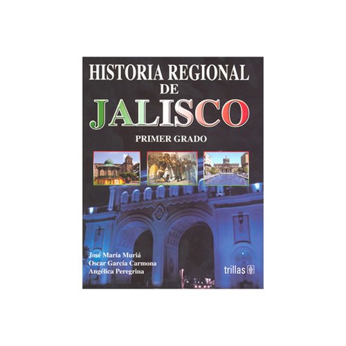 Historia Regional De Jalisco: Primer Grado. Secundaria