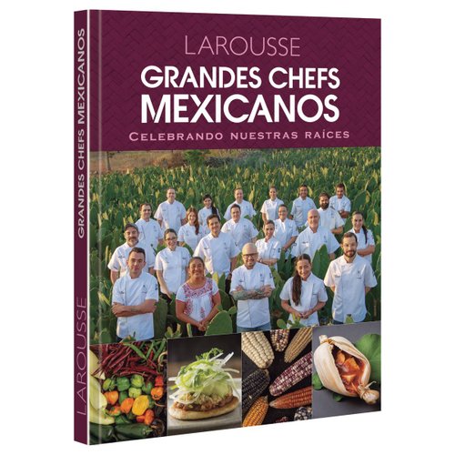 Grandes Chefs Mexicanos Celebrando Nuestras Raíces