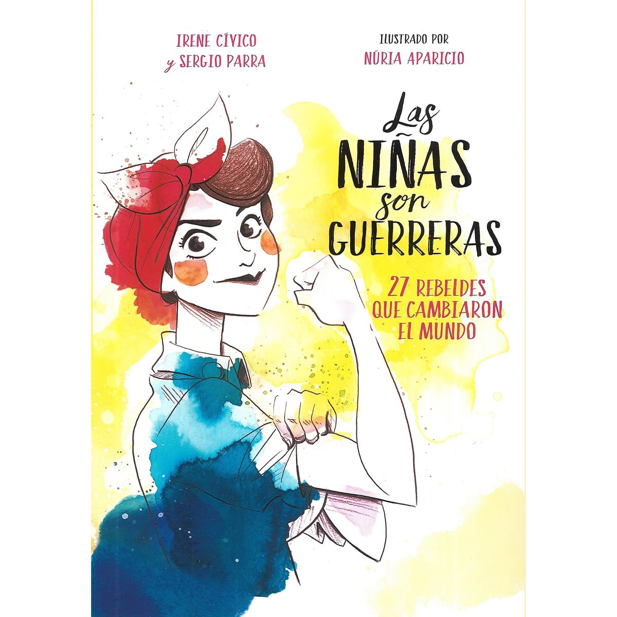 Las niñas son guerreras. 27 rebeldes que cambiaron el mundo