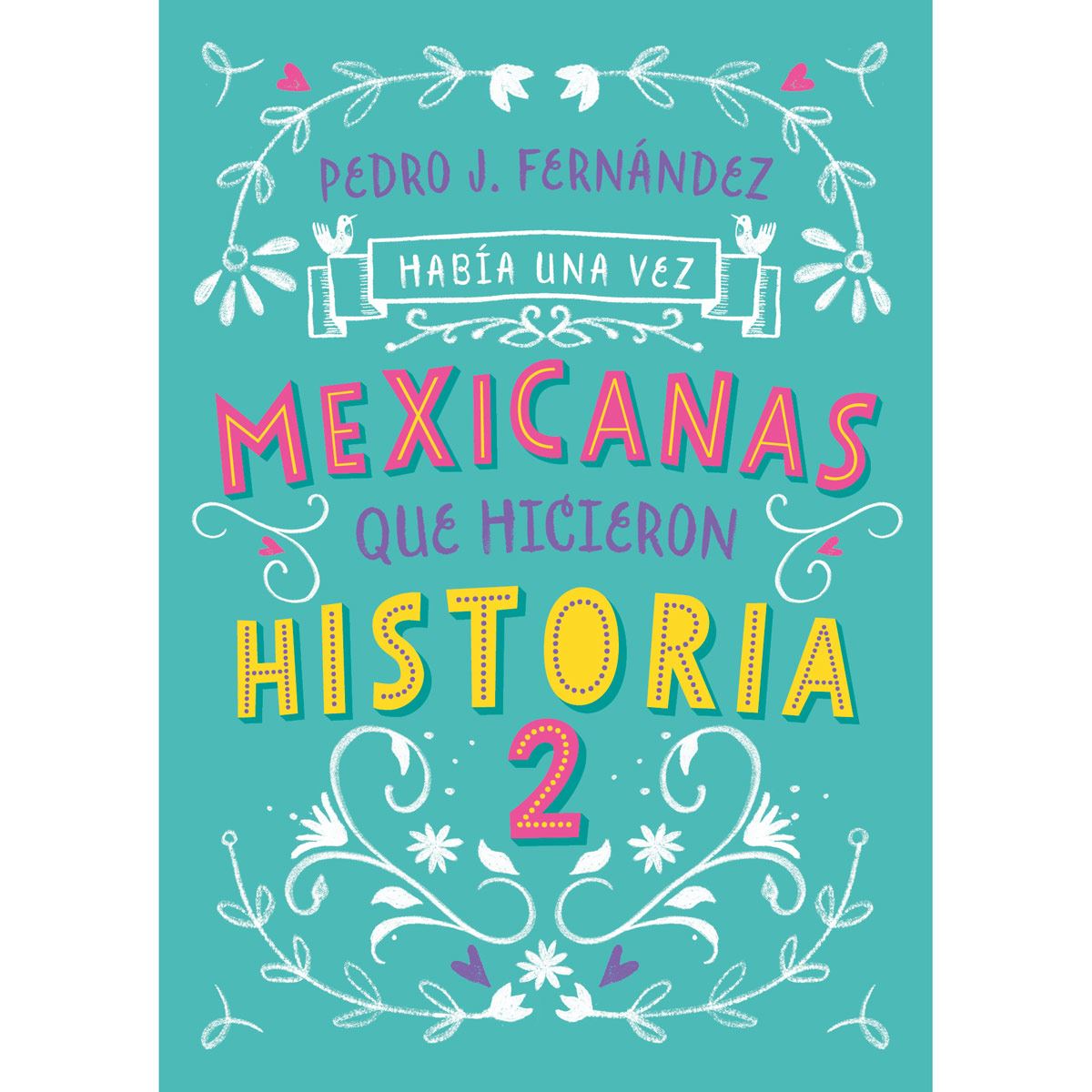 Había una vez Mexicanas que hicieron Historia 2