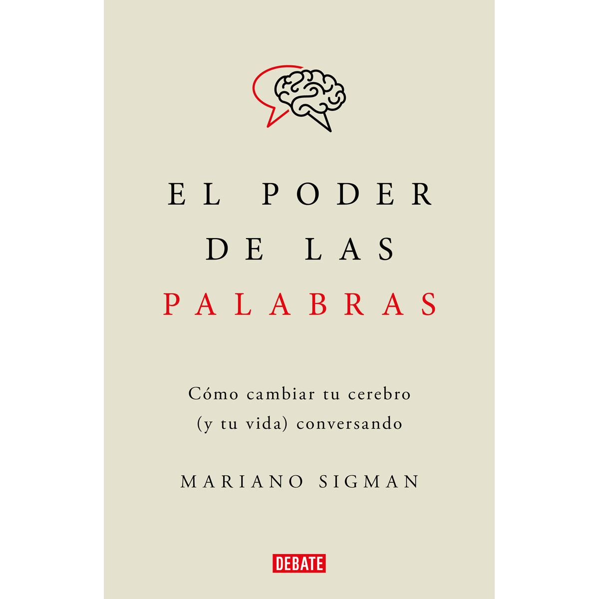 El poder de las palabras. Cómo cambiar tu cerebro (y tu vida) conversando | Mariano Sigman