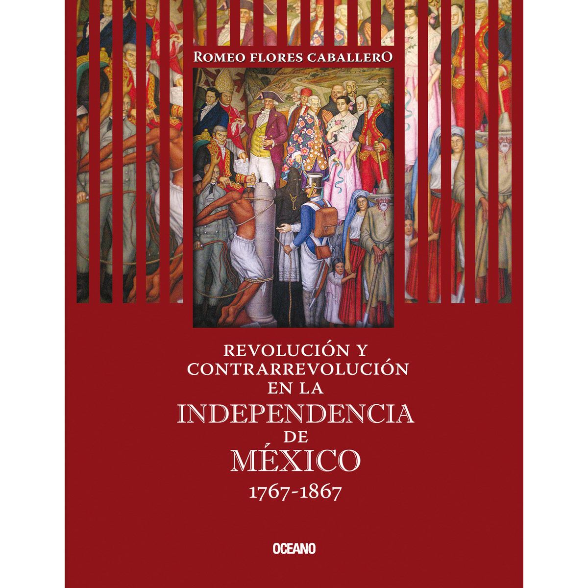 Revolución y contrarrevolución en la Independencia de México 1767-1867