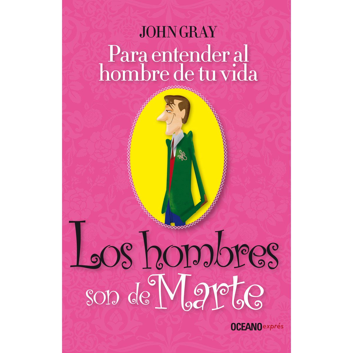 Los hombres son de Marte. Para entender al hombre de tu vida