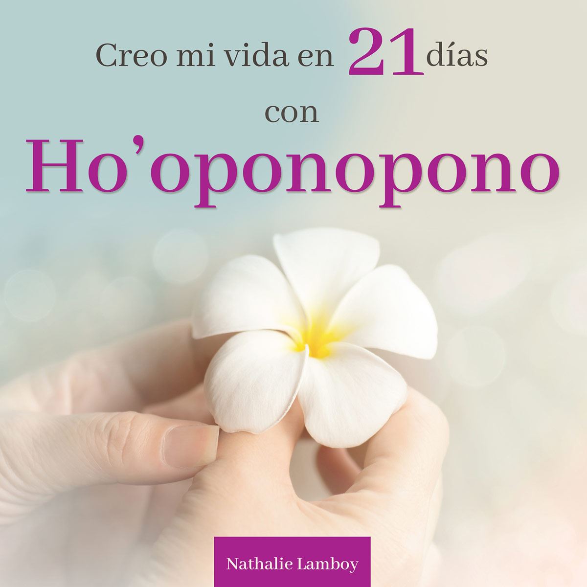 Creo Mi Vida En 21 Días Con Ho´oponopono