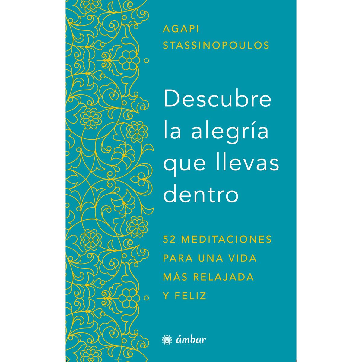 Descubre la alegría que llevas dentro. 52 meditaciones para una vida más relajada y feliz