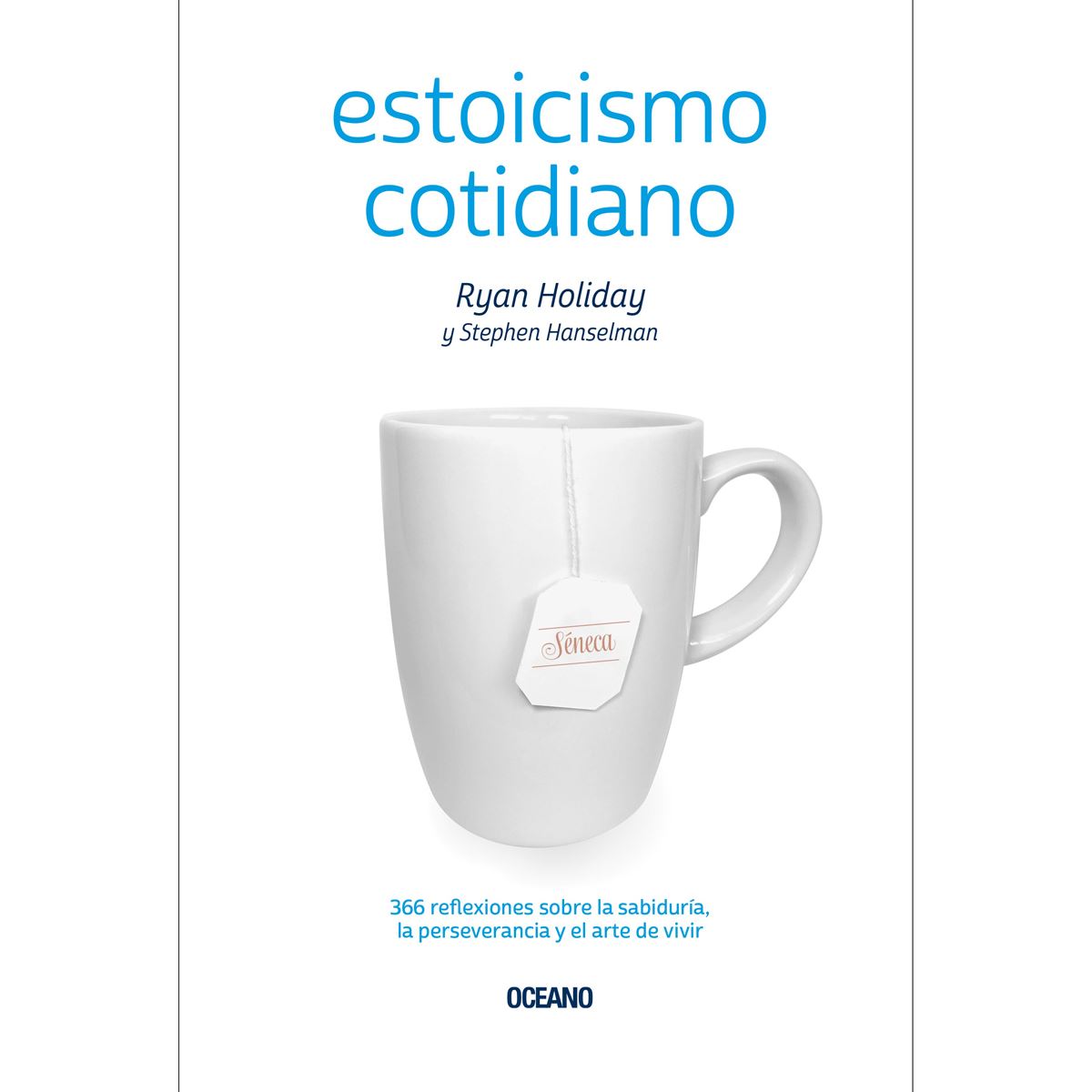Estoicismo cotidiano. 366 reflexiones sobre la sabiduría, la perseverancia y el arte de vivir