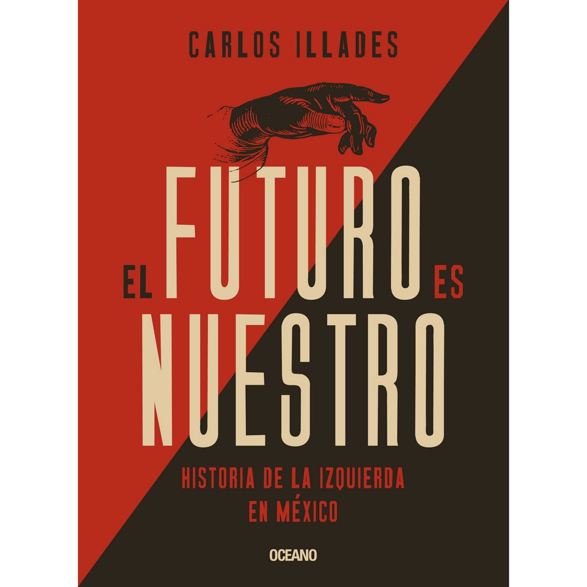 El futuro es nuestro. Historia de la izquierda en México