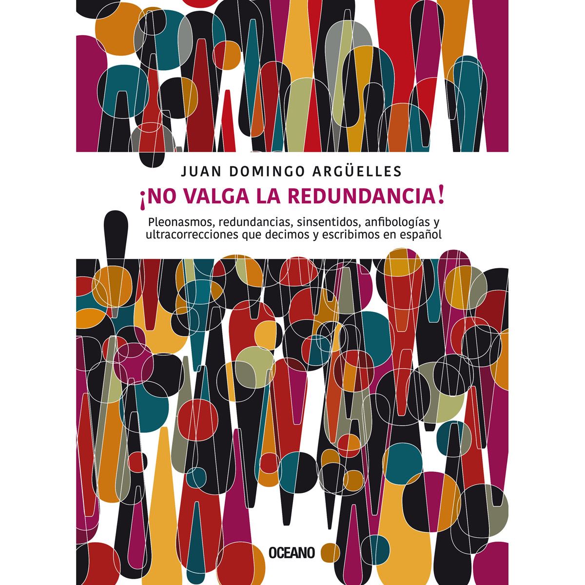 ¡No valga la redundancia! Pleonasmos, redundancias, sinsentidos, anfibologías y ultracorrecciones que decimos y escribimos en español