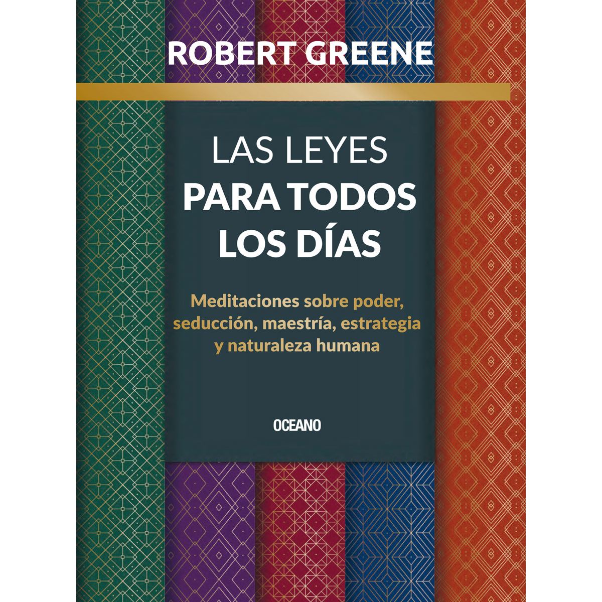 Las leyes para todos los días. Meditaciones sobre poder, seducción, maestría, estrategia y naturaleza humana