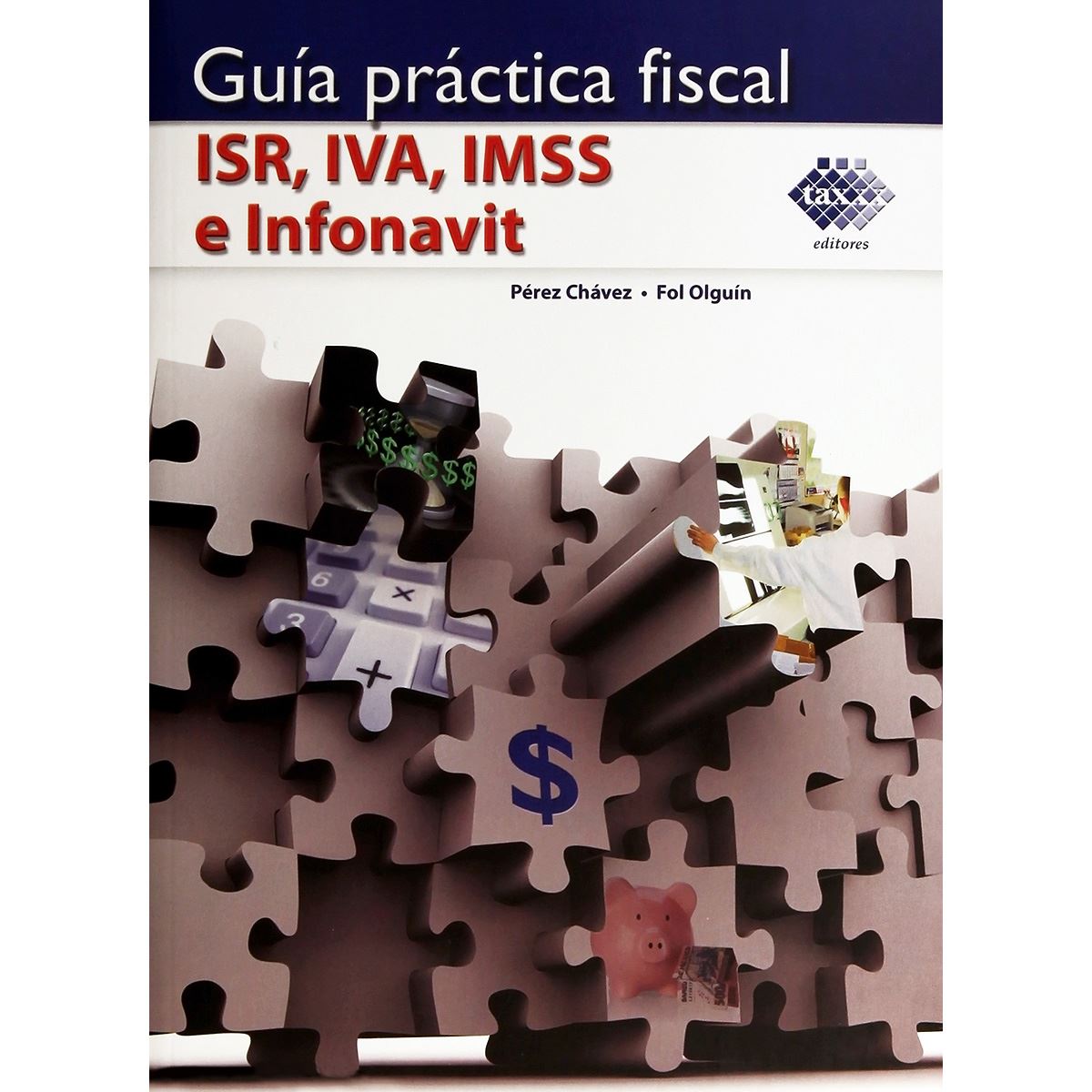 Guia practica fiscal ISR, IVA, IMSS e Infonavit