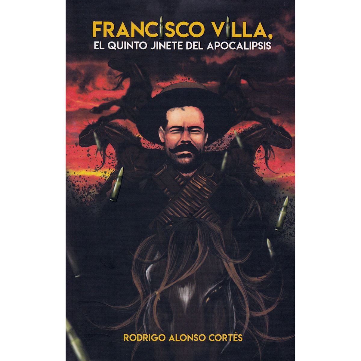 Francisco Villa, El Quinto Jinete Del Apocalipsis