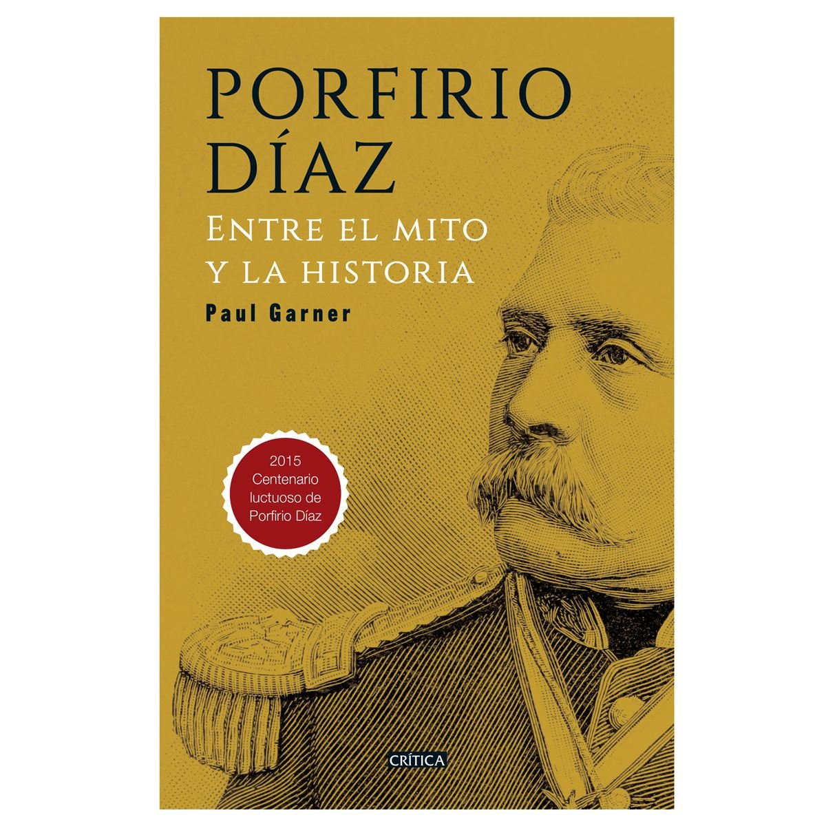 Porfirio Díaz. Entre El Mito y La Historia