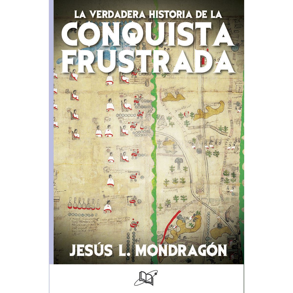 La Verdadera Historia De La Conquista Frustrada
