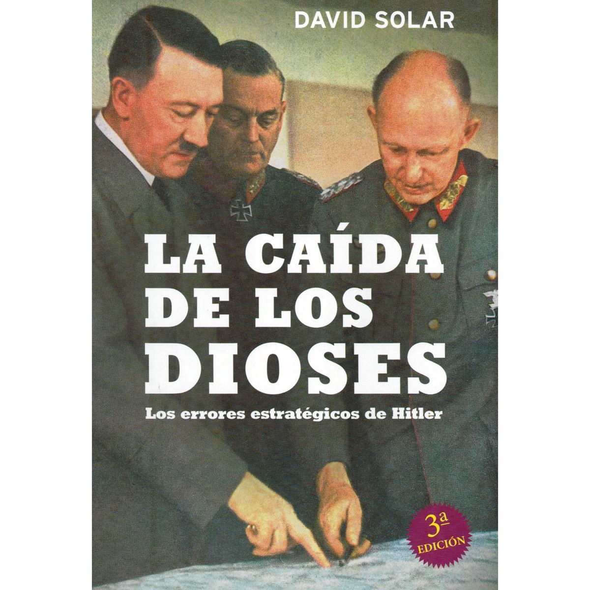 La Caída De Los Dioses. Los Errores Estratégicos De Hitler