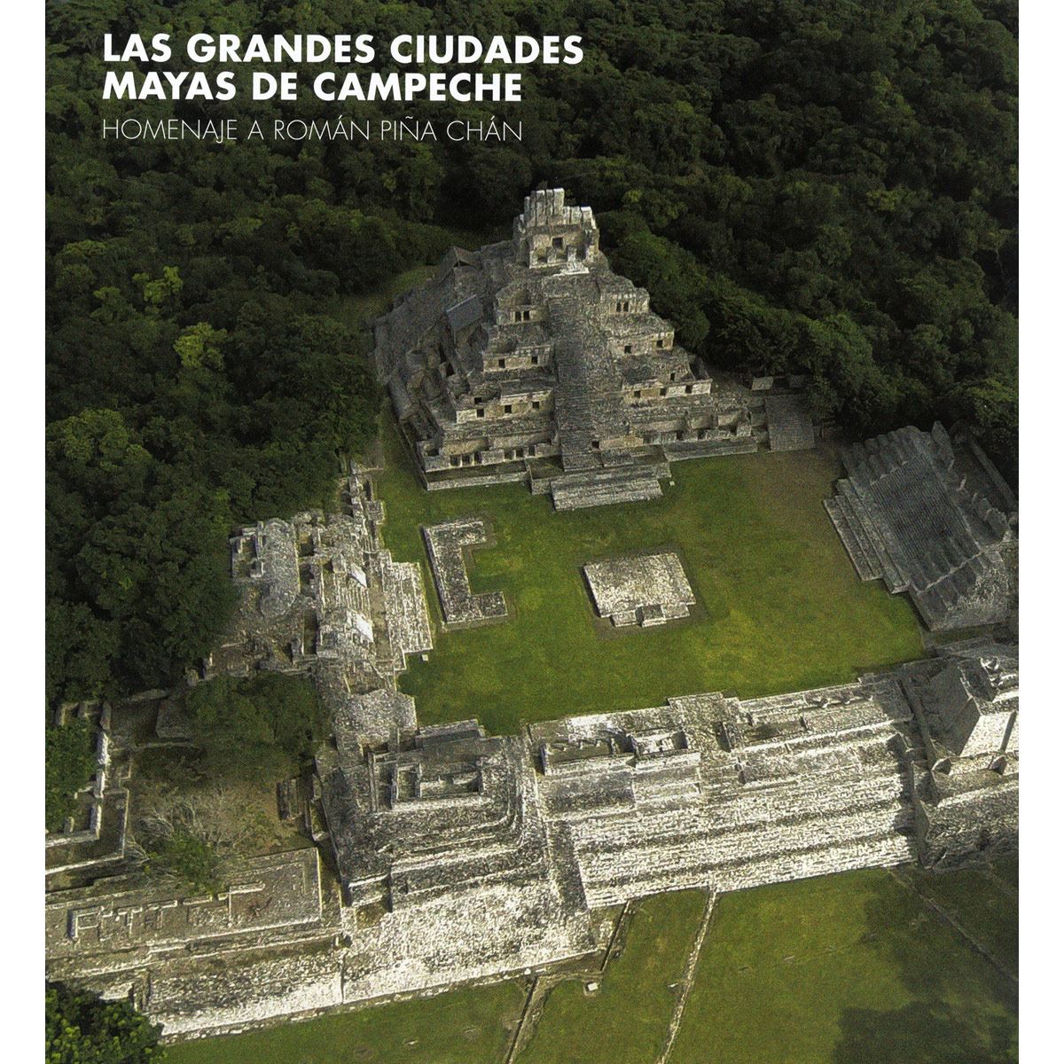Grandes ciudades mayas de Campeche, Las. Homenaje a Román Piña Chán