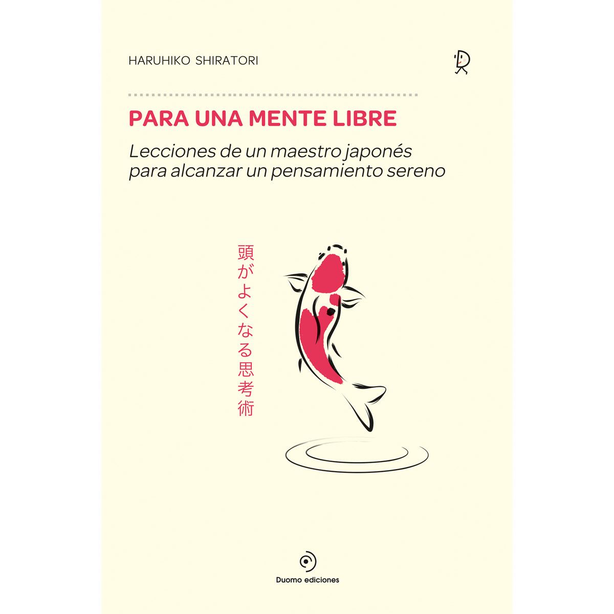 Para Una Mente Libre. Lecciones De Un Maestro Japonés Para Alcanzar Un Pensamiento Sereno