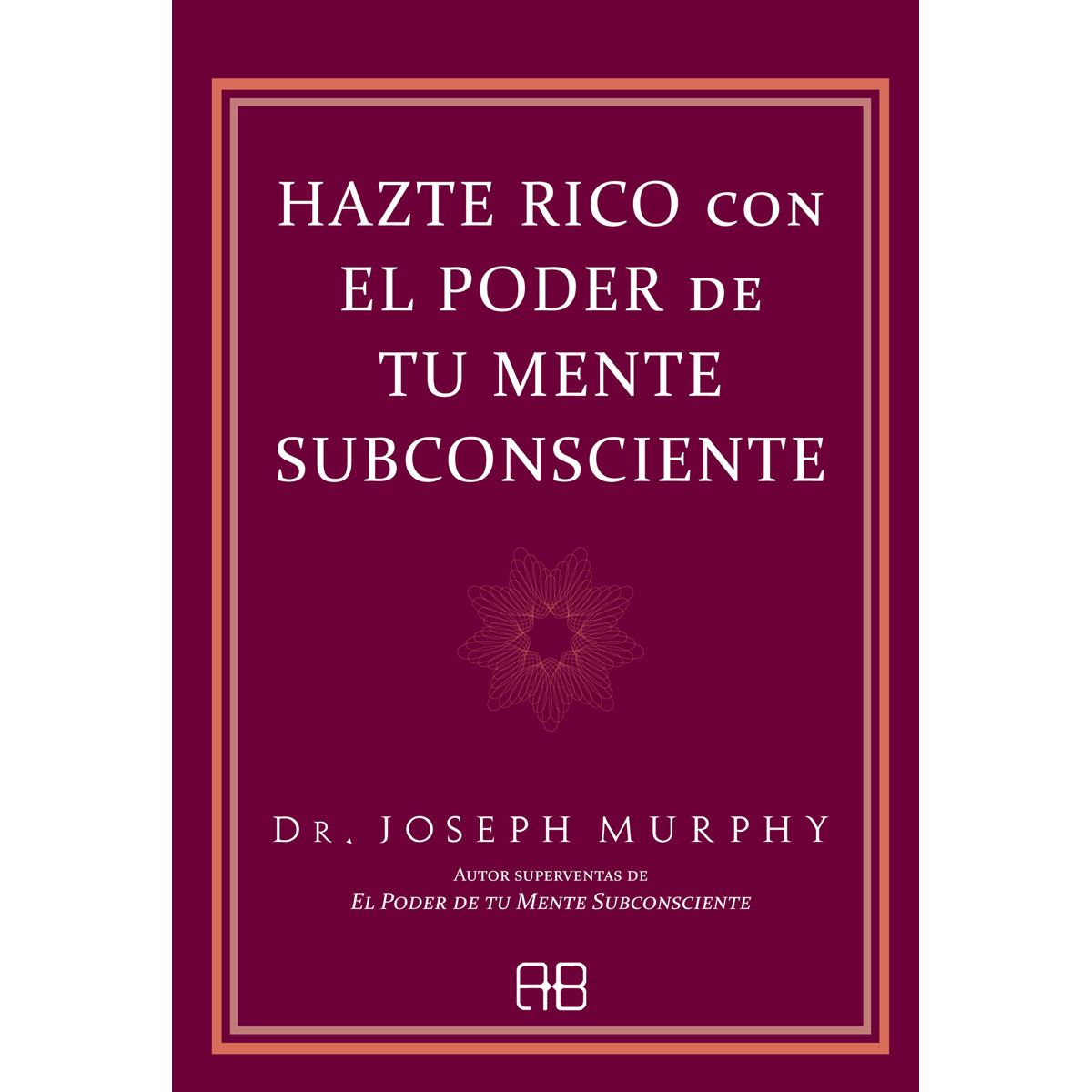 Hazte rico con el poder de tu mente subconsciente