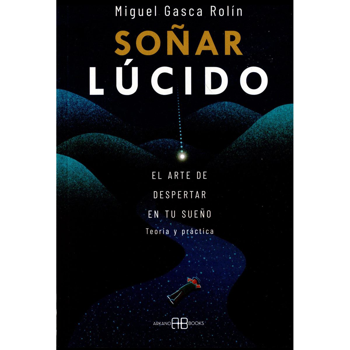 Soñar lúcido. El arte de despertar en tu sueño