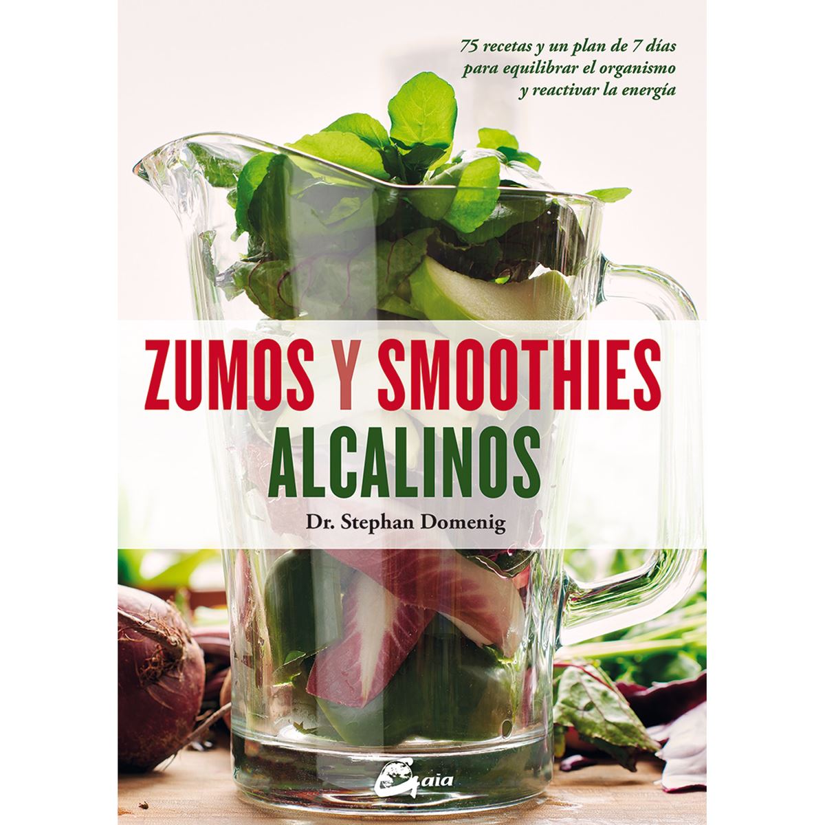 Zumos y smoothies alcalinos. 75 recetas y un plan de 7 días para equilibrar el organismo y reactivar la energía