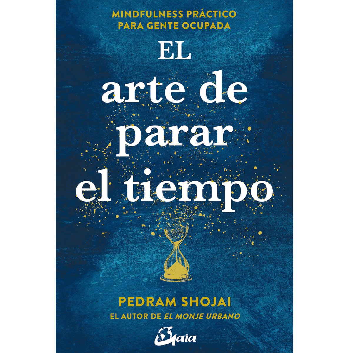 El Arte De Parar El Tiempo. Mindfulness Práctico Para Gente Ocupada