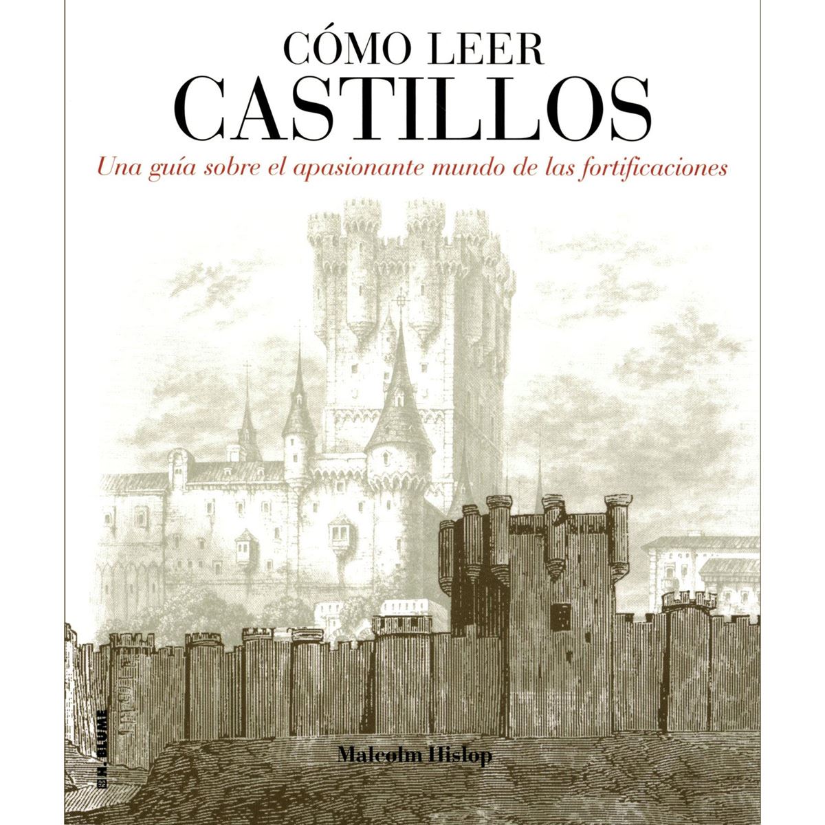 C&#243;mo leer castillos. Una gu&#237;a sobre el apasionante mundo de las fortificaciones