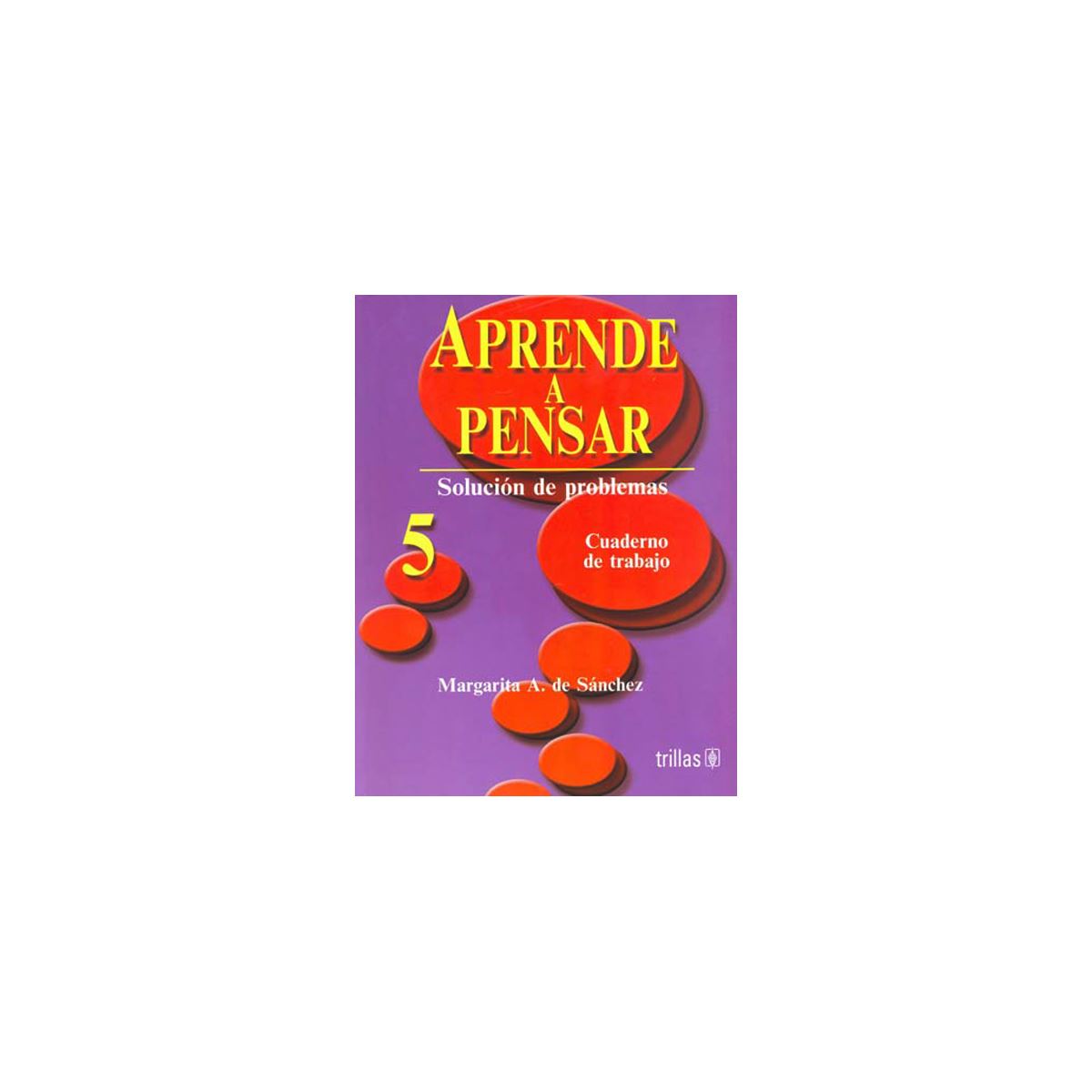 Aprende A Pensar. Cuaderno De Trabajo 5