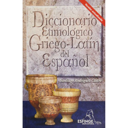 Diccionario Etimológico Griego-Latín Del Español