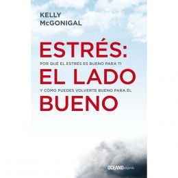 Estrés El Lado Bueno, Por Qué El Estrés Es Bueno Para Ti Y Cómo Puedes Volverte Bueno Para Él Océano
