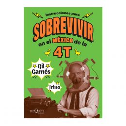 Instrucciones Para Sobrevivir En El México De La 4 T Tusquets