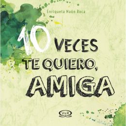 10 Veces Te Quiero, Amiga. Vergara & Riba
