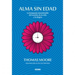 Alma Sin Edad. La Búsqueda Interminable Del Sentido De La Vida Y La Alegría Océano