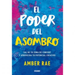 Poder Del Asombro, El. Sal De Tu Zona De Confort Y Aprovecha Tu Potencial Creativo Océano