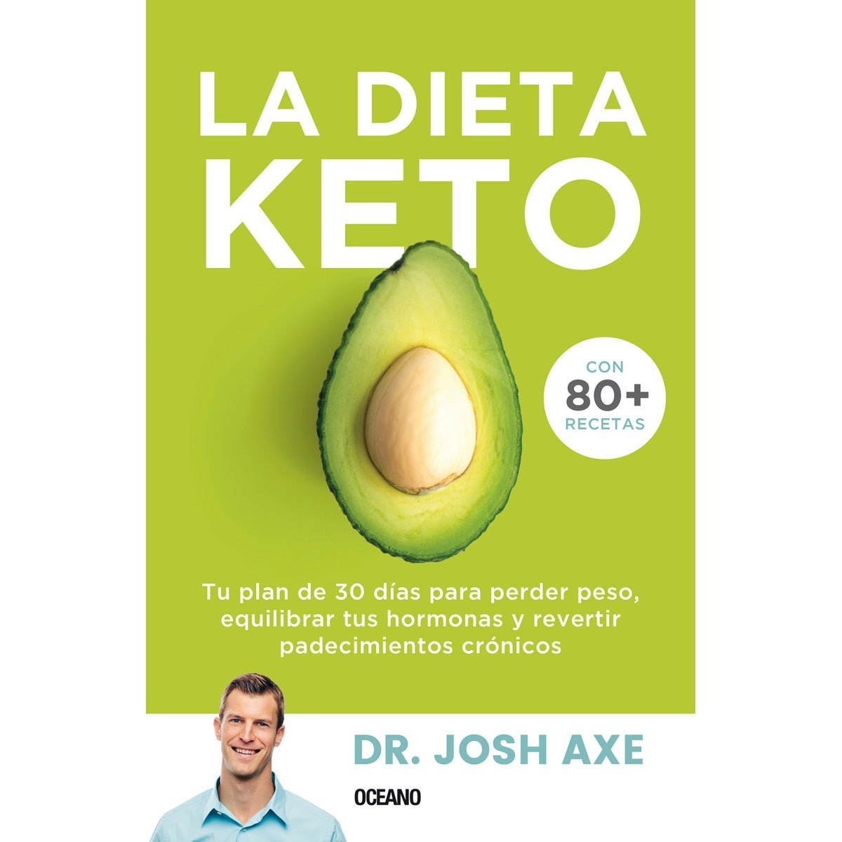 La Dieta Keto. Tu Plan de 30 D&iacute;as para Perder Peso, Equilibrar Tus Hormonas Y Revertir Padecimientos Cr&oacute;nicos Oc&eacute;ano